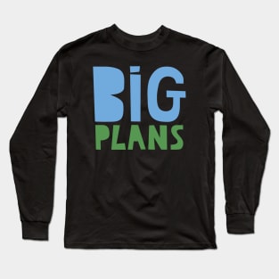 Big Plans Long Sleeve T-Shirt